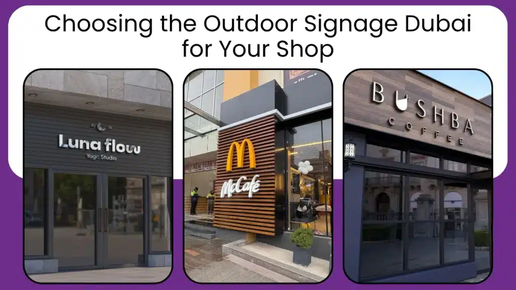 Outdoor Signage Dubai | Custom Shop Signboards & 3D Letters 1 Choosing the Outdoor Signage Dubai for Your Shop